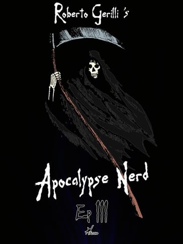 Apocalypse Nerd - Ep3 di 4 - Roberto Gerilli