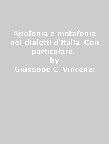 Apofonia e metafonia nei dialetti d'Italia. Con particolare riguardo al dialetto bolognese - Giuseppe C. Vincenzi | 