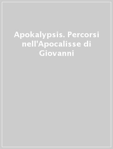 Apokalypsis. Percorsi nell'Apocalisse di Giovanni