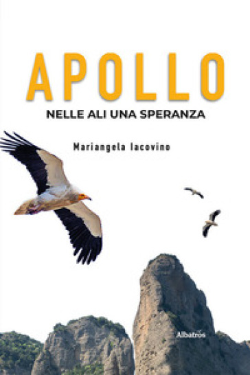 Apollo. Nelle ali una speranza - Mariangela Iacovino