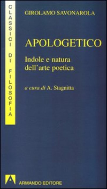 Apologetico. Indole e natura dell'arte poetica - Girolamo Savonarola