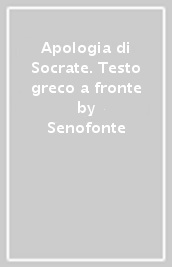 Apologia di Socrate. Testo greco a fronte