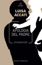 Apologia del padre. Per una riabilitazione del personaggio reale