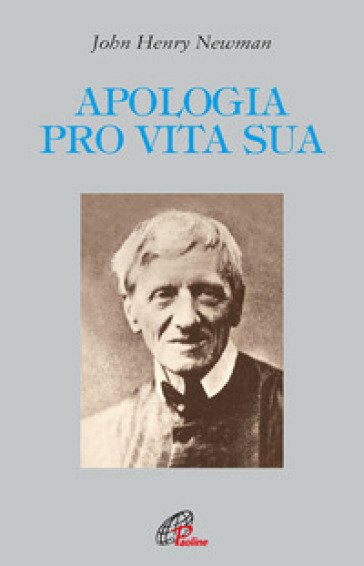 Apologia pro vita sua. Ediz. integrale - John Henry Newman