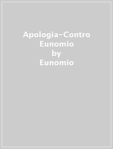 Apologia-Contro Eunomio - Basilio (santo) - Eunomio