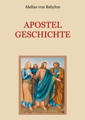 Apostelgeschichte - Leben und Taten der zwölf Apostel Jesu Christi