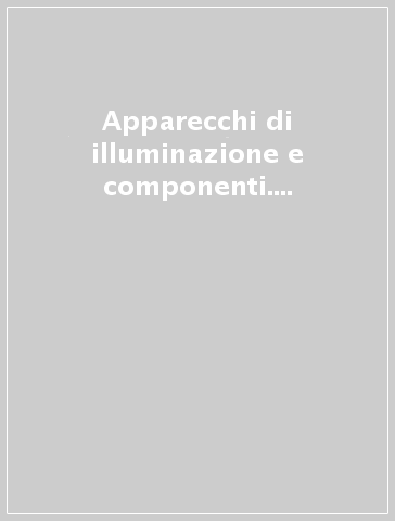 Apparecchi di illuminazione e componenti. Raccolta interpretazioni normative internazionali 1986-2009