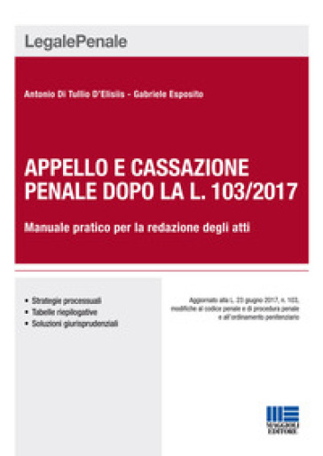 Appello e cassazione penale dopo la L. 103/2017. Manuale pratico per la redazione degli atti - Antonio Di Tullio D