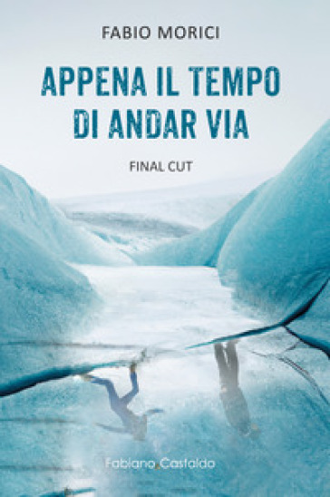 Appena il tempo di andar via. Final Cut - Fabio Morici