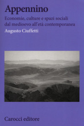 Appennino. Economie, culture e spazi sociali dal Medioevo all età contemporanea