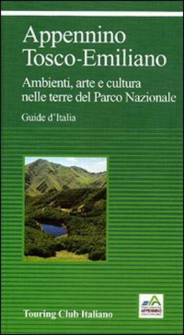 Appennino Tosco-Emiliano. Ambienti, arte e cultura nelle terre del Parco Nazionale