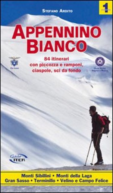 Appennino bianco. 1: 84 itinerari con piccozza e ramponi, ciaspole, sci da fondo - Stefano Ardito