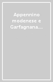 Appennino modenese e Garfagnana. Carta dei sentieri e rifugi