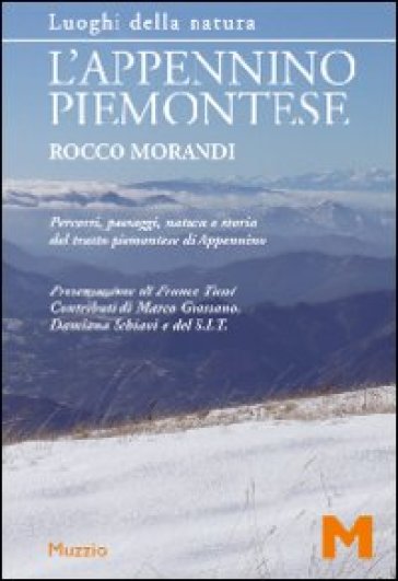 L'Appennino piemontese. Percorsi, paesaggi, natura e storia del tratto piemontese di Appennino - Rocco Morandi | 
