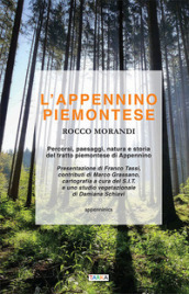 L Appennino piemontese. Percorsi, paesaggi, natura e storia del tratto piemontese di Appennino