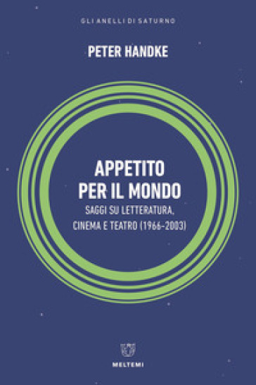 Appetito per il mondo. Saggi su letteratura, cinema e teatro (1966-2003) - Peter Handke