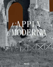 L Appia è moderna. Ediz. illustrata