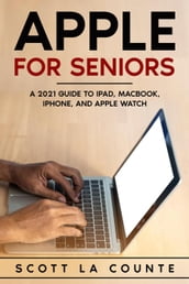 Apple For Seniors: A 2021 Guide to iPad, MacBook, iPhone, and Apple Watch
