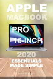 Apple MacBook Pro 16-inches: 2020 Essentials Made Simple