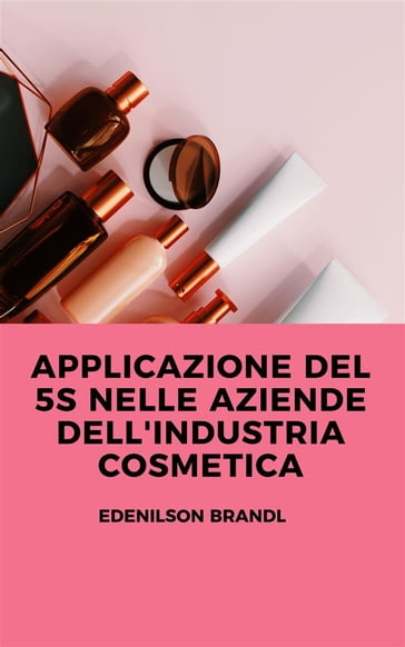 Applicazione del 5S nelle Aziende del Settore Cosmetico - Edenilson Brandl