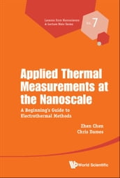Applied Thermal Measurements At The Nanoscale: A Beginner s Guide To Electrothermal Methods
