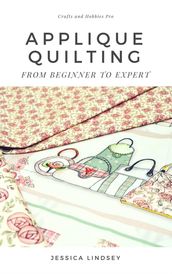 Applique Quilting - From Beginner to Expert