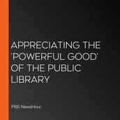 Appreciating The  Powerful Good  Of The Public Library
