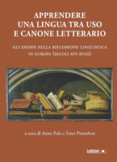 Apprendere una lingua tra uso e canone letterario. Gli esempi nella riflessione linguistica in Europa (secoli XVI-XVIII)