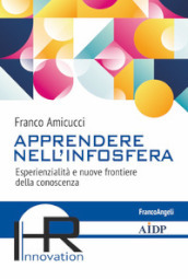 Apprendere nell infosfera. Esperienzialità e nuove frontiere della conoscenza