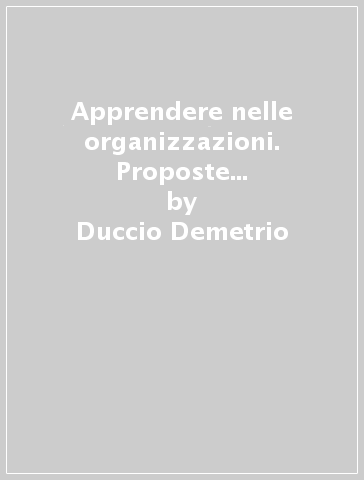 Apprendere nelle organizzazioni. Proposte per la crescita cognitiva in età adulta - Duccio Demetrio - Donata Fabbri Montesano - Silvia Gherardi