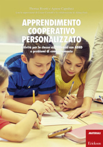 Apprendimento cooperativo personalizzato. Attività per la classe con bambini con ADHD o problemi di comportamento - Agnese Capodieci - Thomas Rivetti