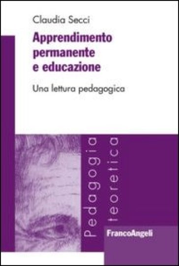 Apprendimento permanente e educazione. Una lettura pedagogica - Claudia Secci