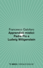 Apprendisti mistici: Padre Pio e Ludwig Wittgenstein