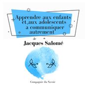 Apprendre aux enfants et aux adolescents a communiquer autrement