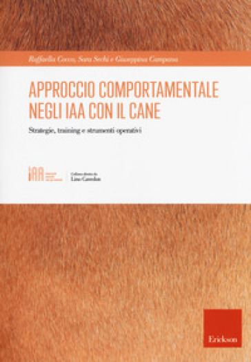 Approccio comportamentale negli IAA con il cane. Strategie, training e strumenti operativi - Raffaella Cocco - Sara Sechi - Giuseppina Campana