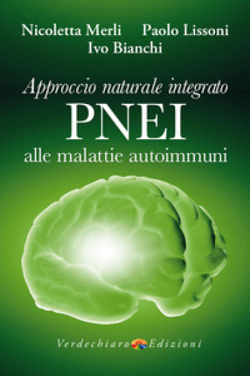 Approccio naturale integrato PNEI alle malattie autoimmuni - Merli Nicoletta - Paolo Lissoni - Ivo Bianchi
