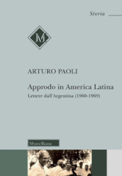Approdo in America latina. Lettere dall Argentina (1960-1969)