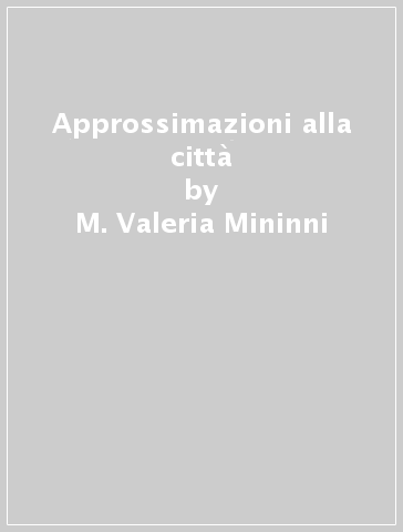 Approssimazioni alla città - M. Valeria Mininni