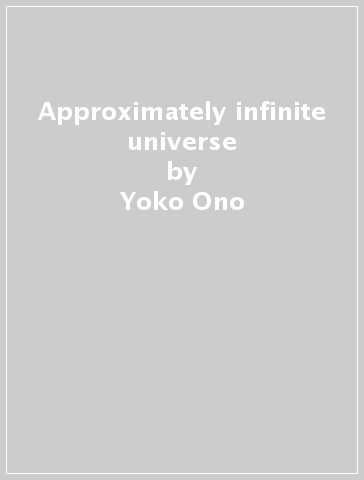 Approximately infinite universe - Yoko Ono