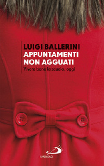 Appuntamenti. Non agguati. Vivere bene la scuola, oggi - Luigi Ballerini