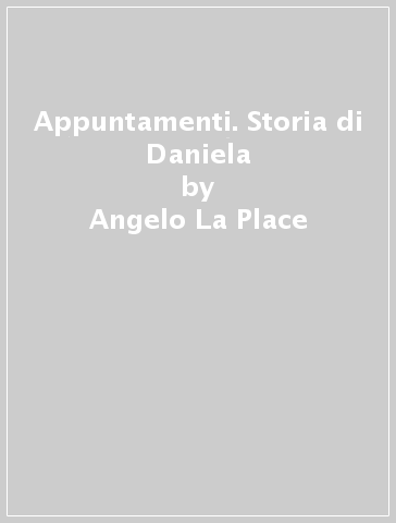 Appuntamenti. Storia di Daniela - Angelo La Place