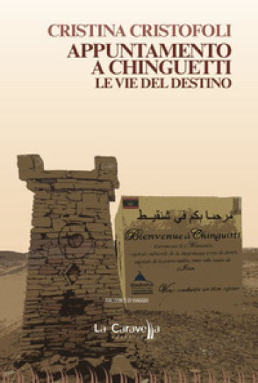 Appuntamento a Chinguetti. Le vie del destino - Cristina Cristofoli
