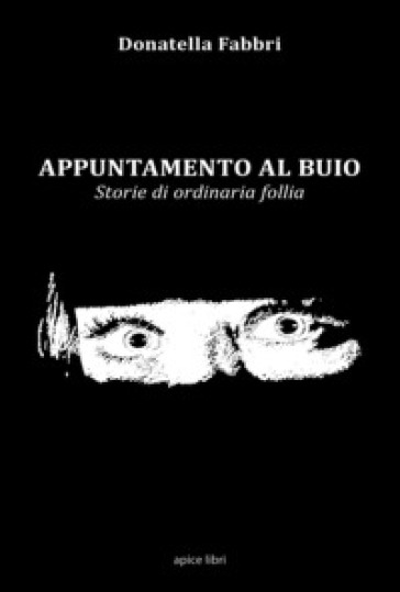 Appuntamento al buio. Storie di ordinaria follia - Donatella Fabbri