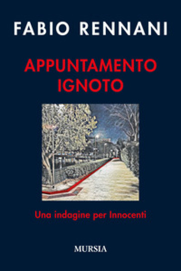 Appuntamento ignoto. Una indagine per Innocenti - Fabio Rennani