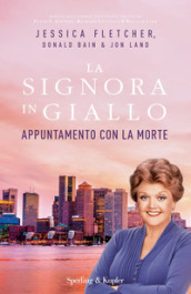 Appuntamento con la morte. La signora in giallo - Jessica Fletcher, Donald Bain,  Jon Land