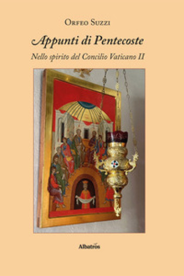 Appunti di Pentecoste. Nello spirito del Concilio Vaticano II - Orfeo Suzzi