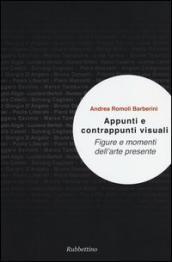 Appunti e contrappunti visuali. Figure e momenti dell arte presente