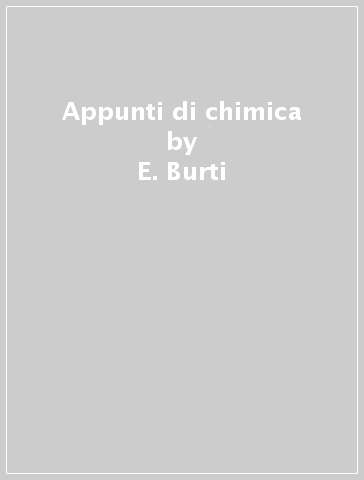 Appunti di chimica - E. Burti - C. Marchi - Luciano Caldera
