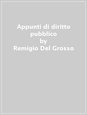 Appunti di diritto pubblico - Remigio Del Grosso