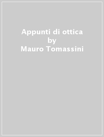 Appunti di ottica - Mauro Tomassini
